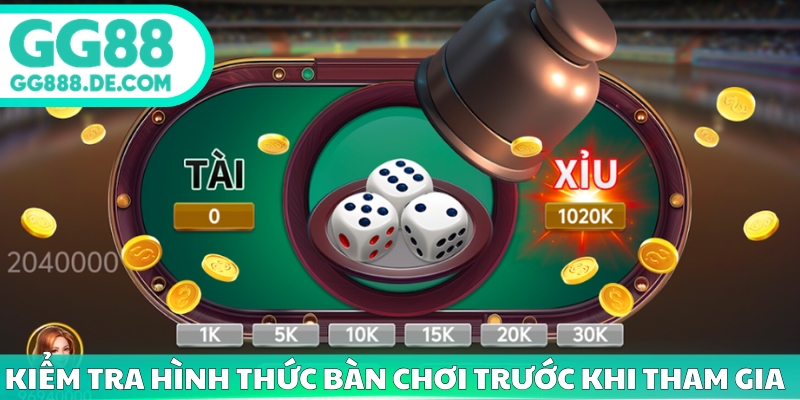 Kiểm tra hình thức bàn chơi trước khi tham gia